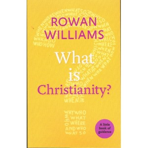 What Is Christianity? by Rowan Williams